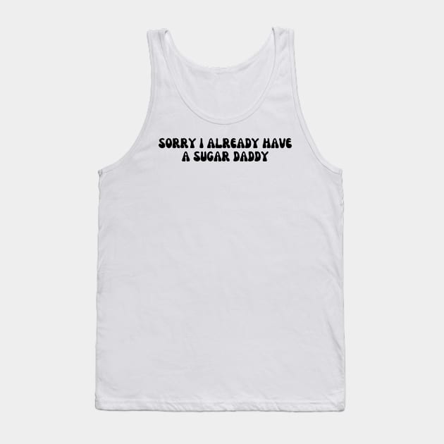 Sorry I Already Have A Sugar Daddy Tank Top by HandrisKarwa